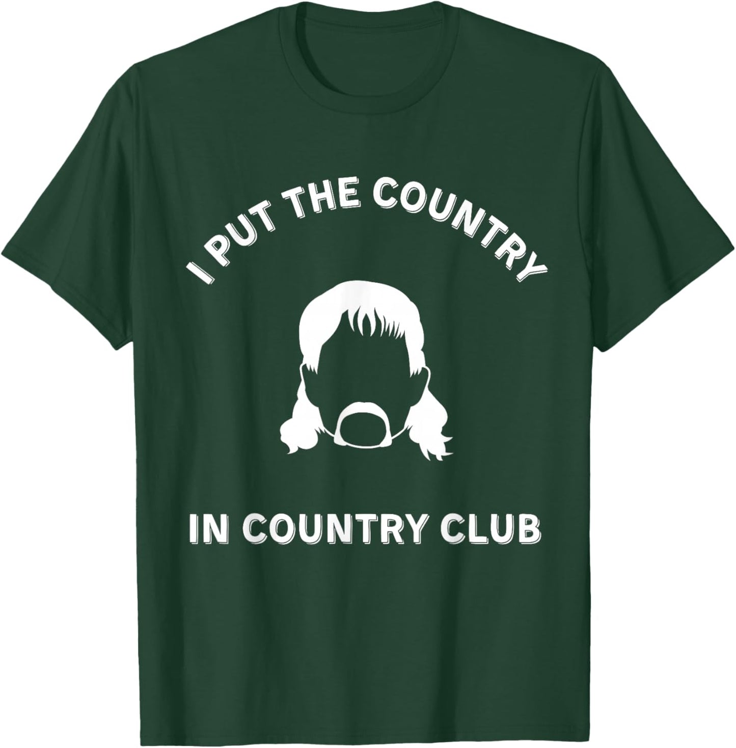 I Put the Country in Country Club - Funny Redneck Shirt T-Shirt - T-Shirt | Forest