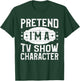 Pretend I'm A TV Show Character Costume Lazy Halloween Party T-Shirt - T-Shirt | Forest