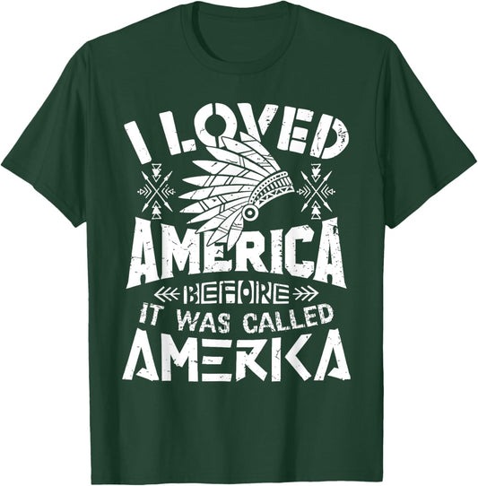 I Loved America Before It Was Called America Native American T-Shirt - T-Shirt | Forest