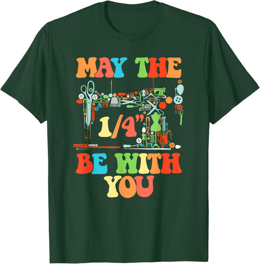 Love Sewing May The 1/4" Be with You Funny Quilting T-Shirt - T-Shirt | Forest