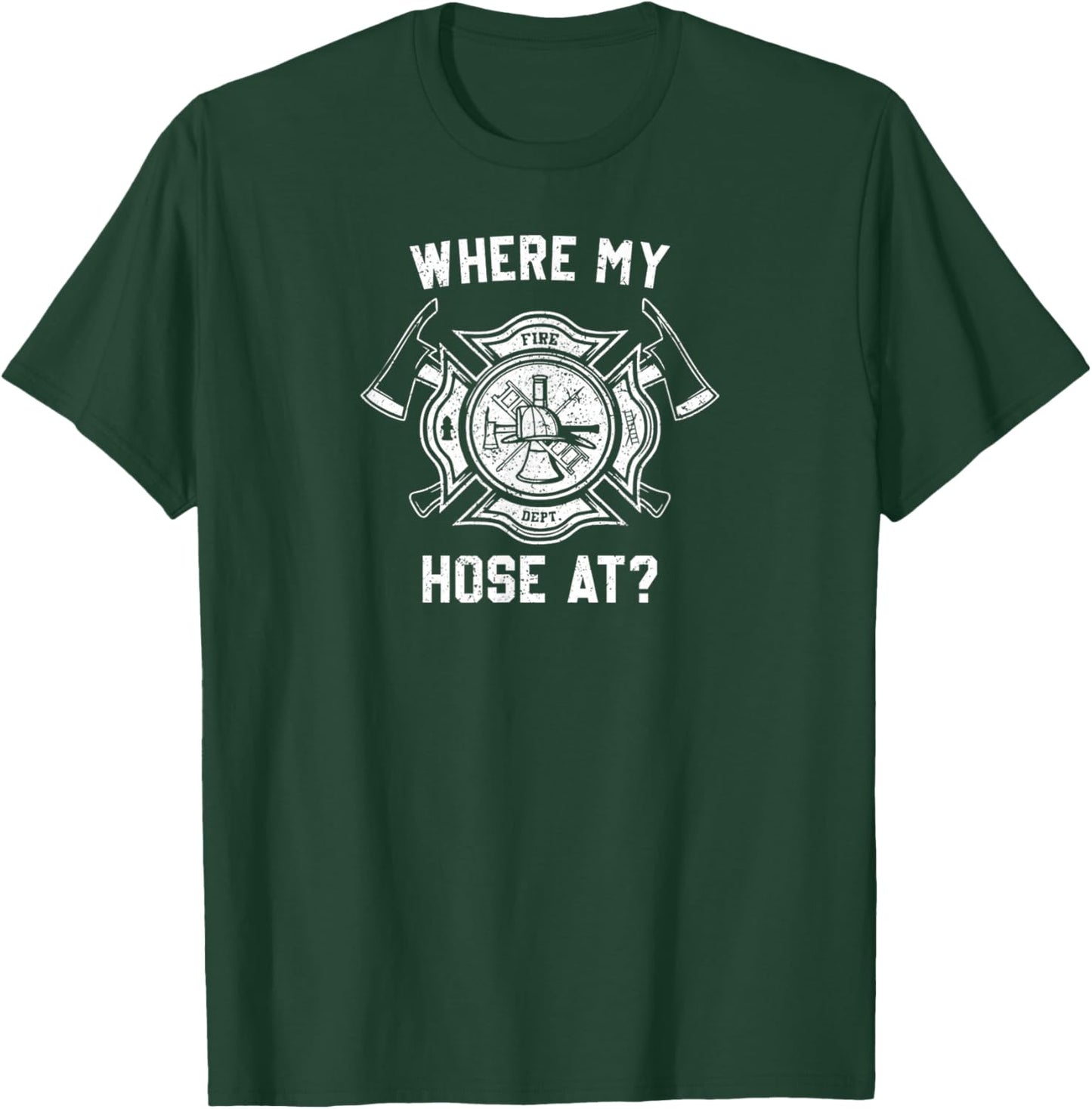 Vintage Design Where My Hose at Funny Fireman Firefighter T-Shirt - T-Shirt | Forest