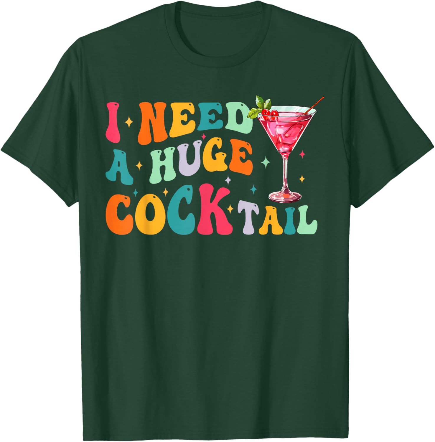 Groovy I Need a Huge COCKtail Funny Adult Humor Drinking T-Shirt - T-Shirt | Forest