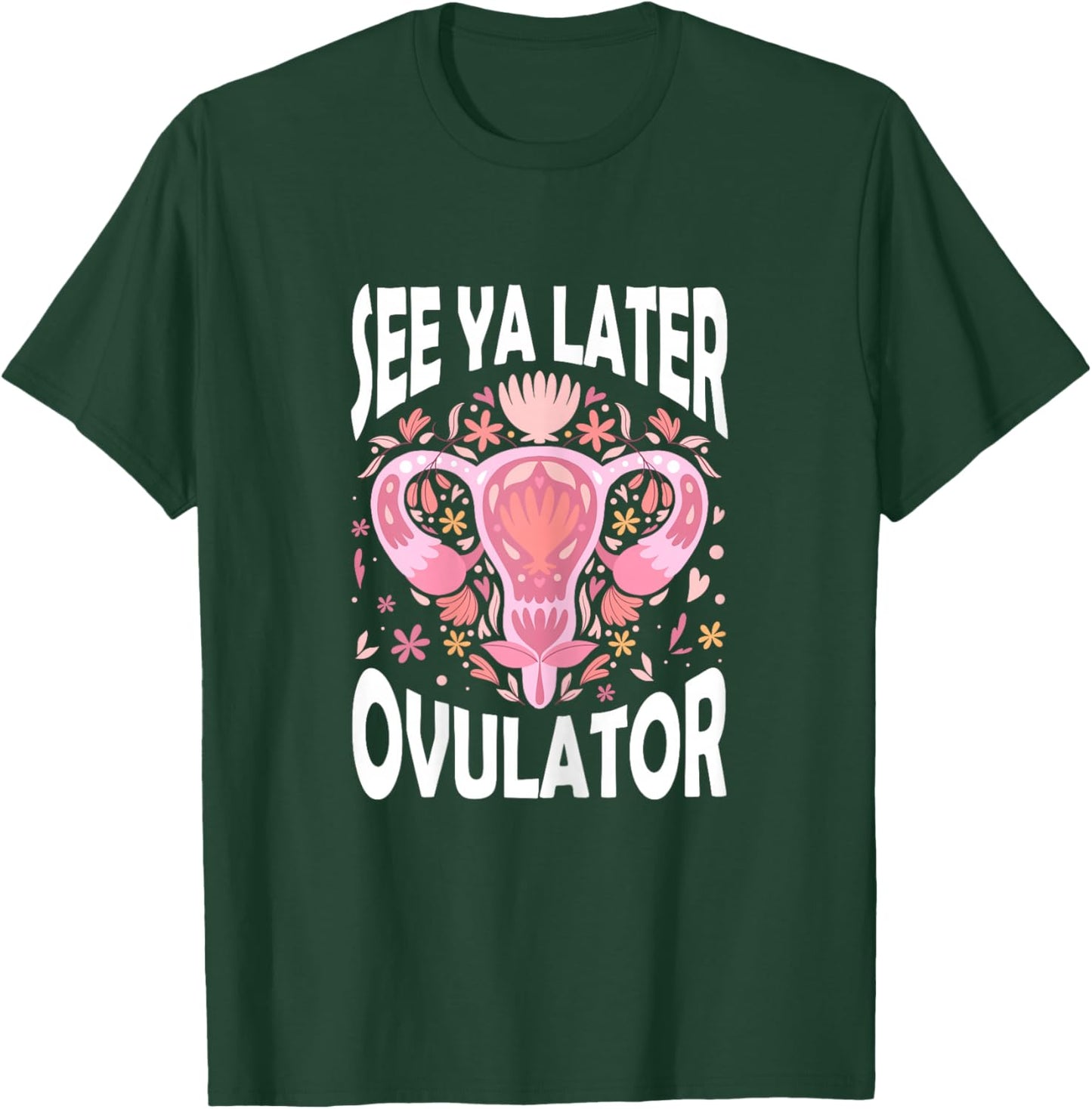 See Ya Later Ovulator Hysterectomy Recovery Surgery T-Shirt - T-Shirt | Forest