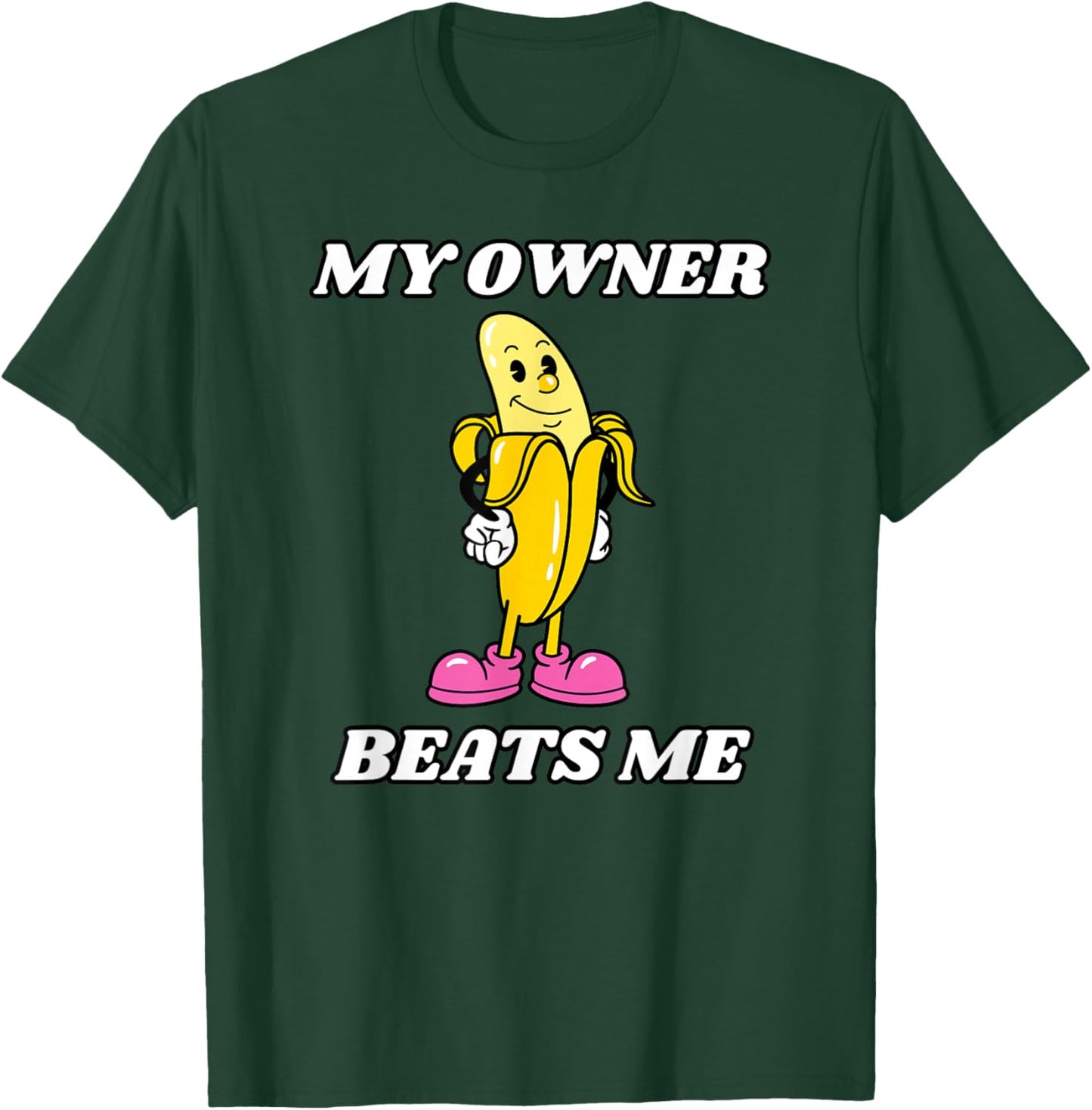 My Owner Beats Me T-Shirt - T-Shirt | Forest