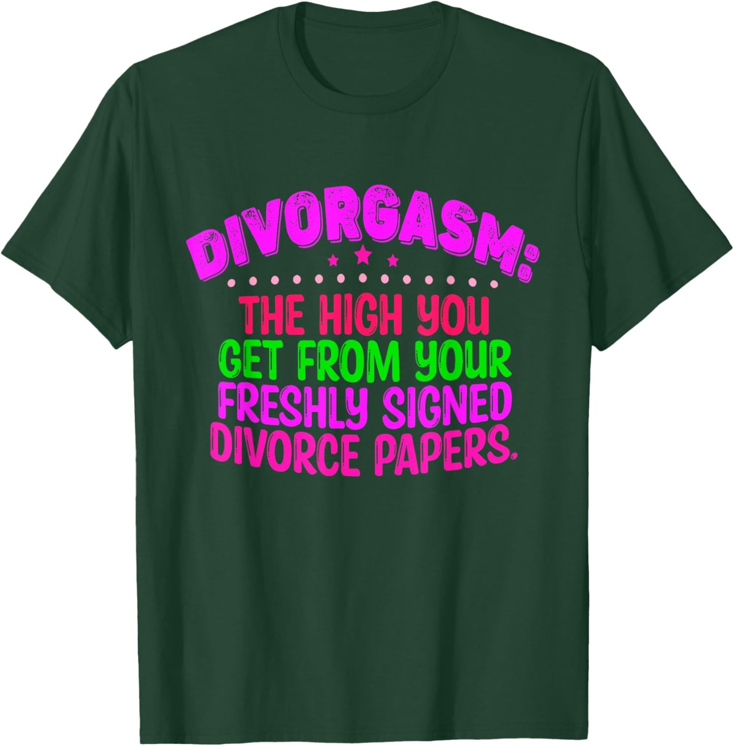 Divorgasm: The High You Get From Your Freshly Signed T-Shirt - T-Shirt | Forest