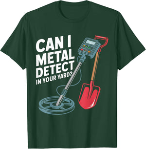 Can I Metal Detect in Your Yard? Funny Hunter Treasure Hobby T-Shirt - T-Shirt | Forest