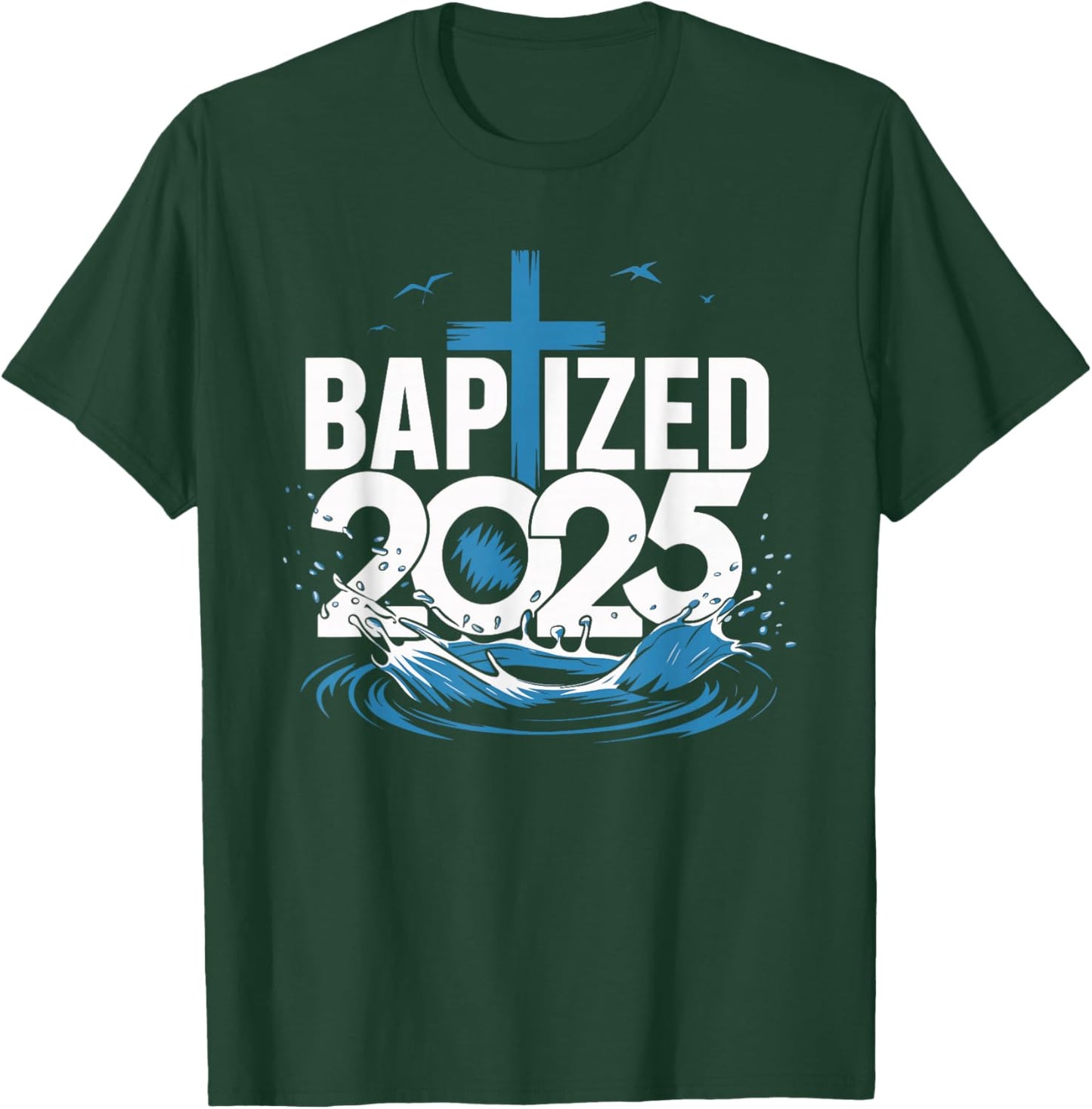 Baptized 2025 T-Shirt - T-Shirt | Forest