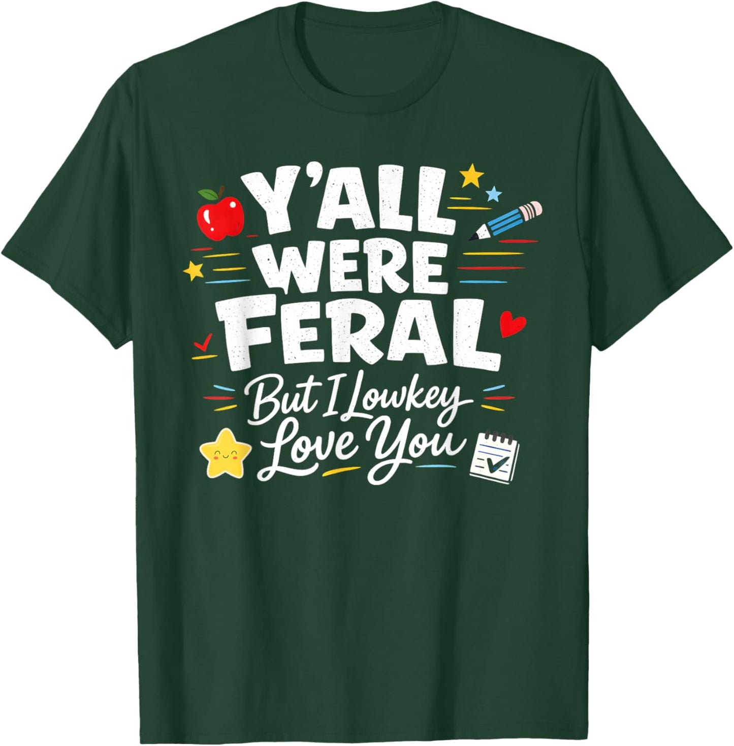 Funny Teacher Y'all were Feral But I Lowkey Love You T-Shirt - T-Shirt | Forest