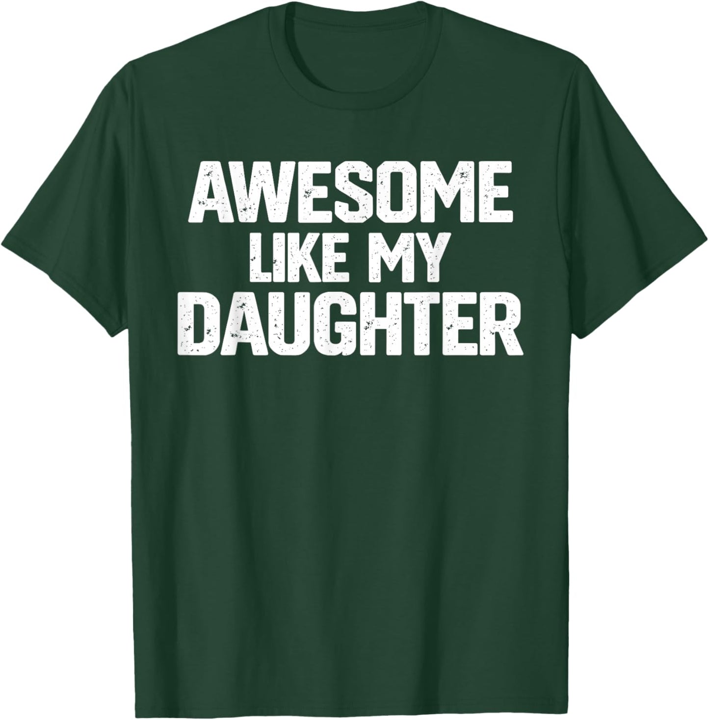 Family Joke Funny Dad Quote Awesome Like My Daughter Humor T-Shirt - T-Shirt | Forest