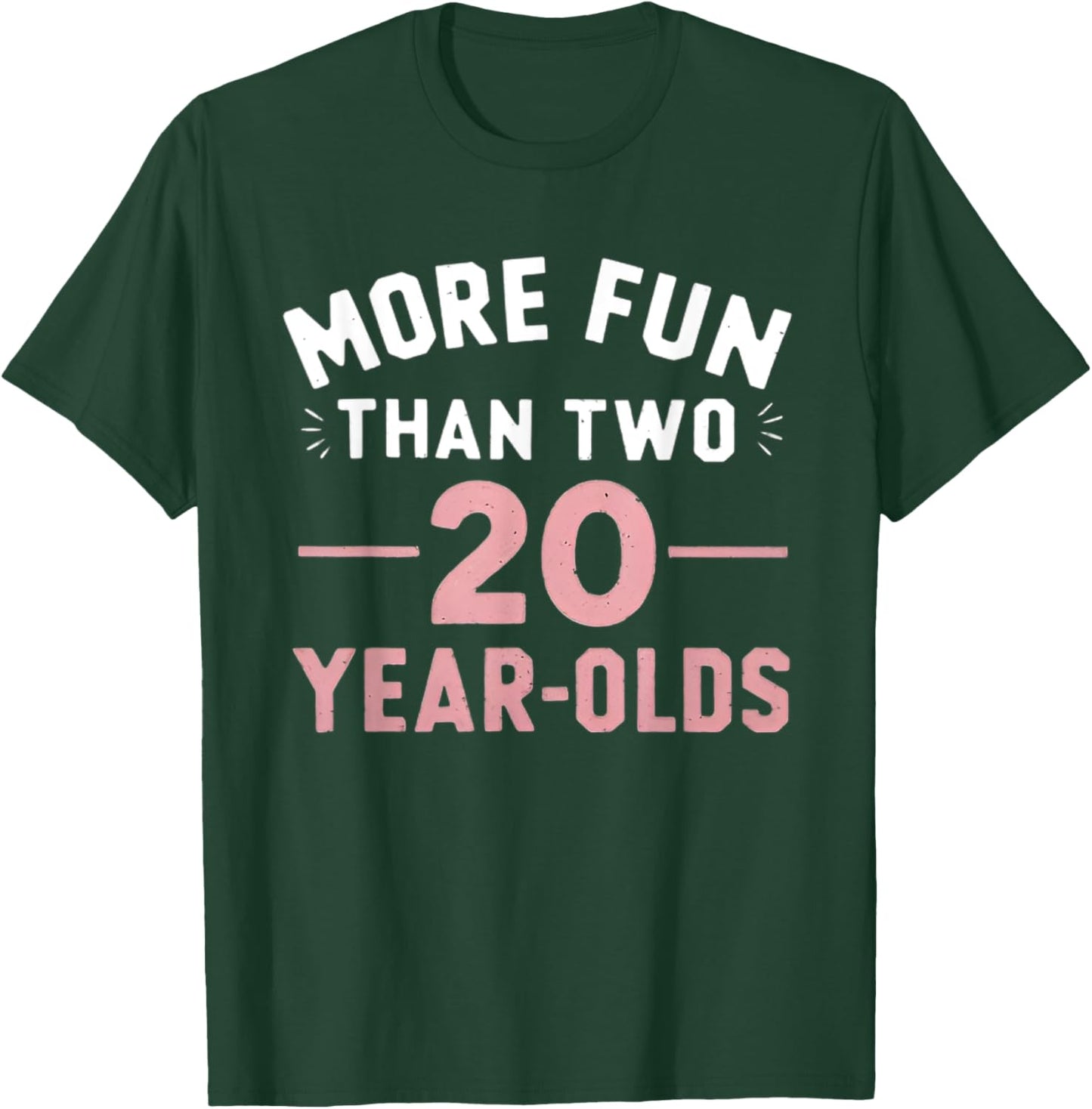 More Fun Than Two 20 Year Olds funny 40th Birthday Party T-Shirt - T-Shirt | Forest