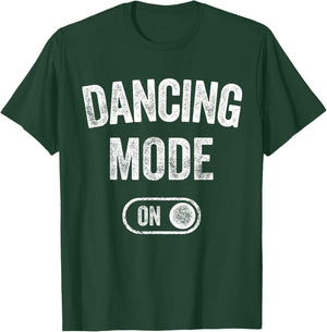 Dancing Mode On Funny Dancer Gift Choreographer Instructor T-Shirt - T-Shirt | Forest