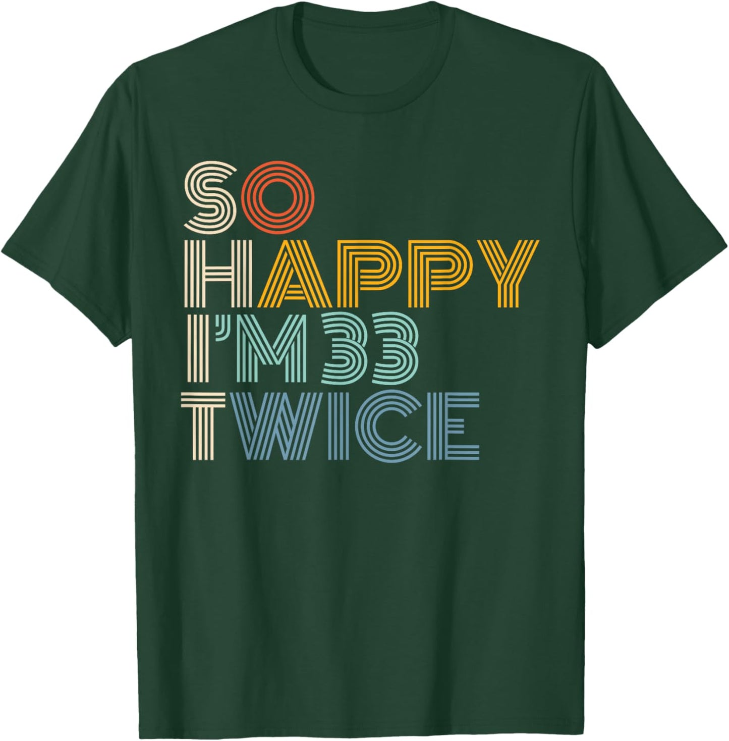 So Happy I'm 33 Twice Retro Funny 66th Birthday Sarcastic T-Shirt - T-Shirt | Forest