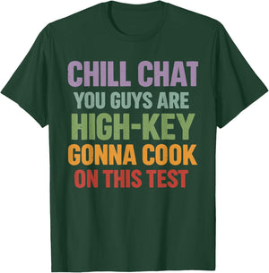 Chill Chat You Guys are High Key Gon' Cook On This Test T-Shirt - T-Shirt | Forest