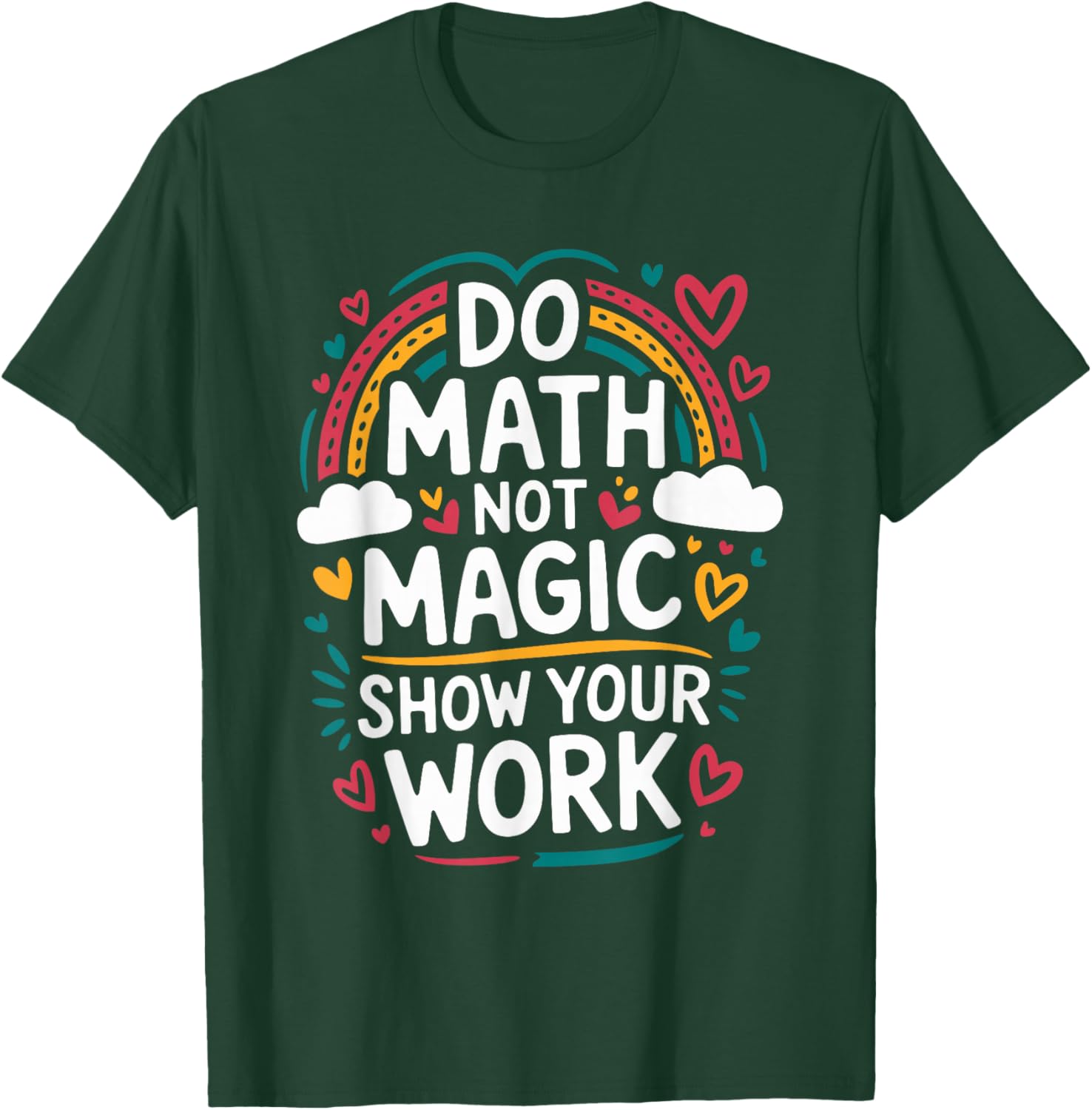 Do Math Not Magic Show Your Work, Mathematics Teacher T-Shirt - T-Shirt | Forest