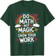 Do Math Not Magic Show Your Work, Mathematics Teacher T-Shirt - T-Shirt | Forest