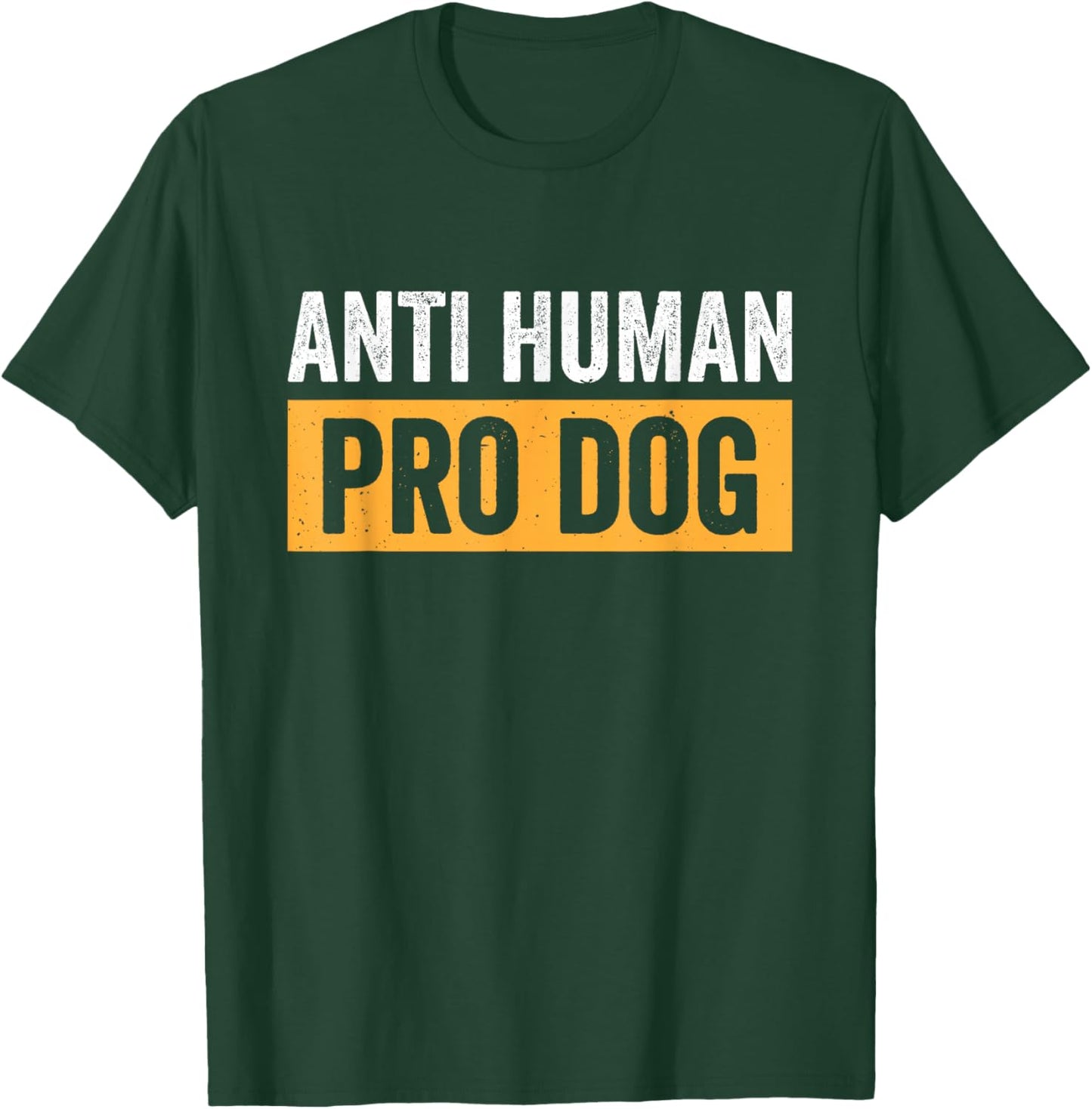 Anti Human Pro Dog T-Shirt - T-Shirt | Forest