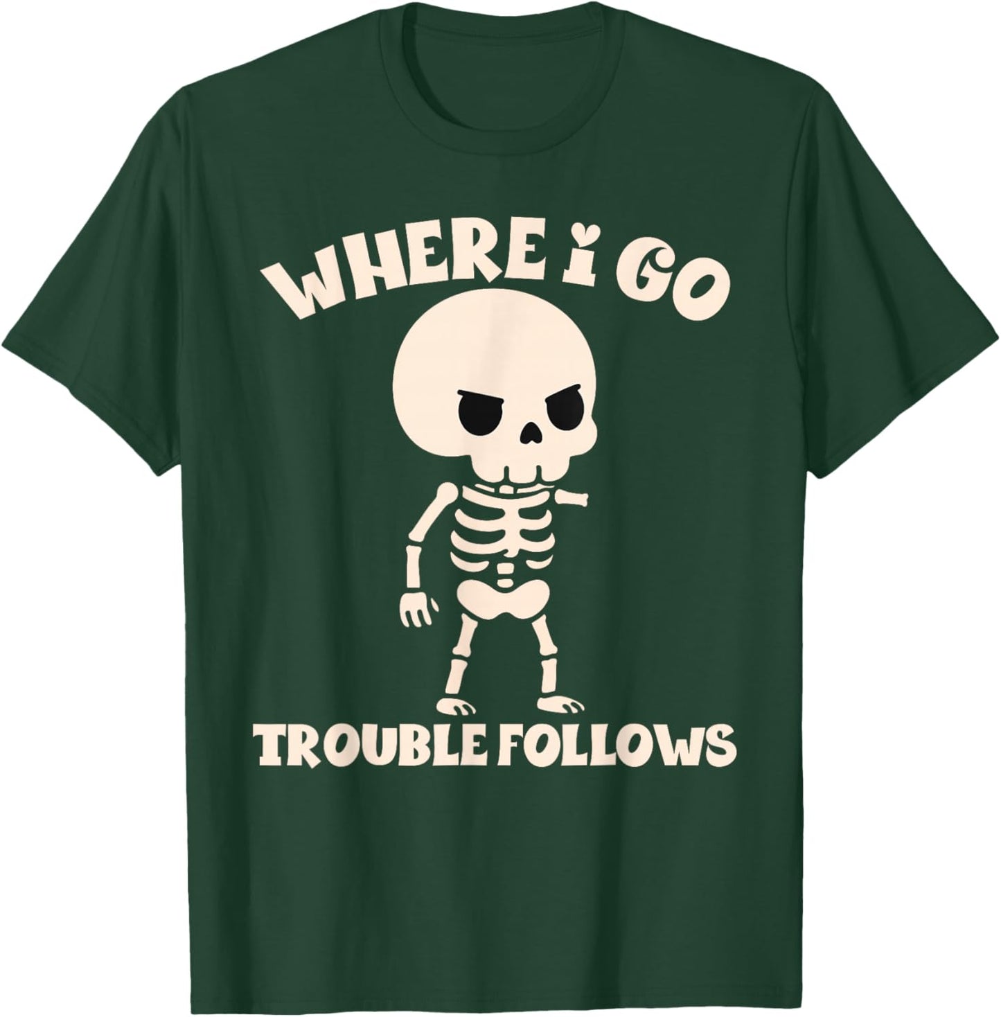 Where I Go Trouble Follows Funny Skeleton Couples Humor T-Shirt - T-Shirt | Forest