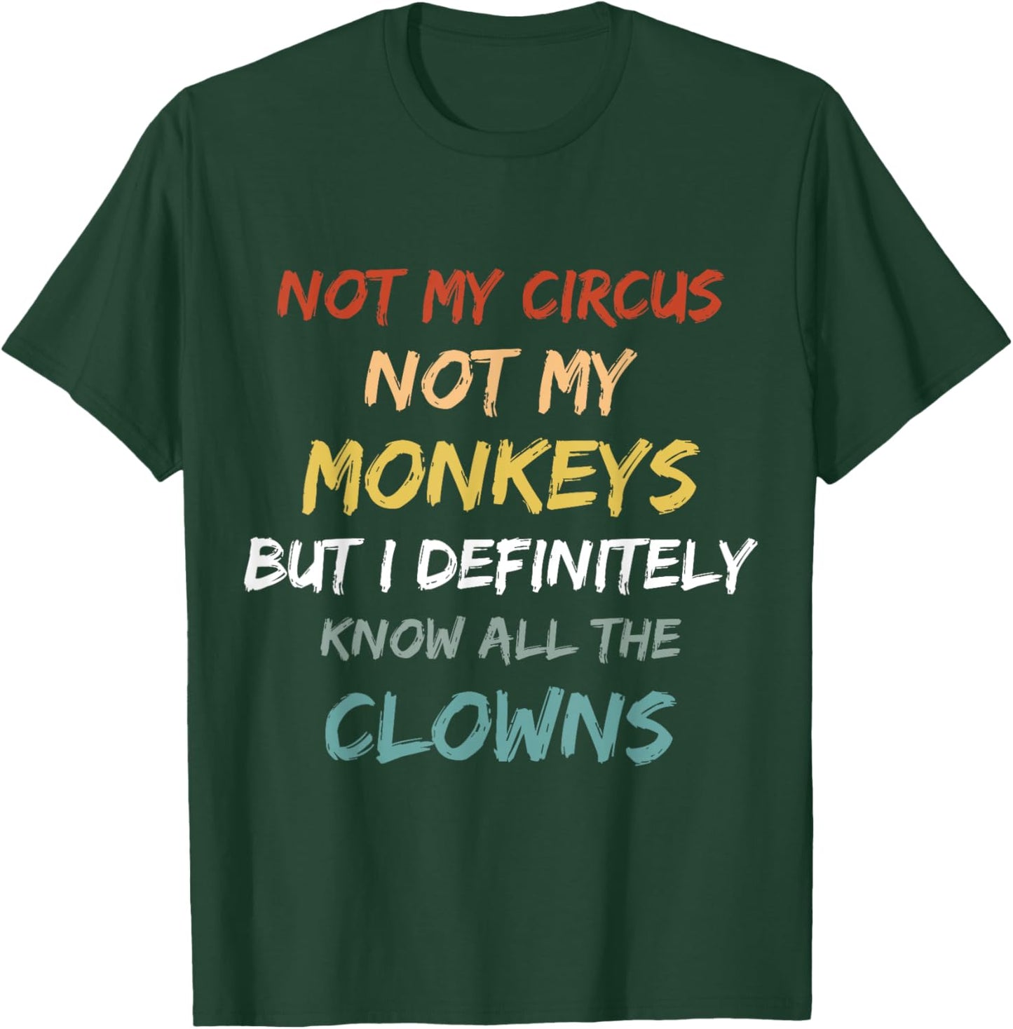 Not My Circus Not My Monkeys But I Definitely Know Clowns T-Shirt - T-Shirt | Forest