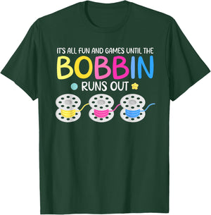 It's All Fun And Games Until The Bobbin Runs Out T-Shirt - T-Shirt | Forest