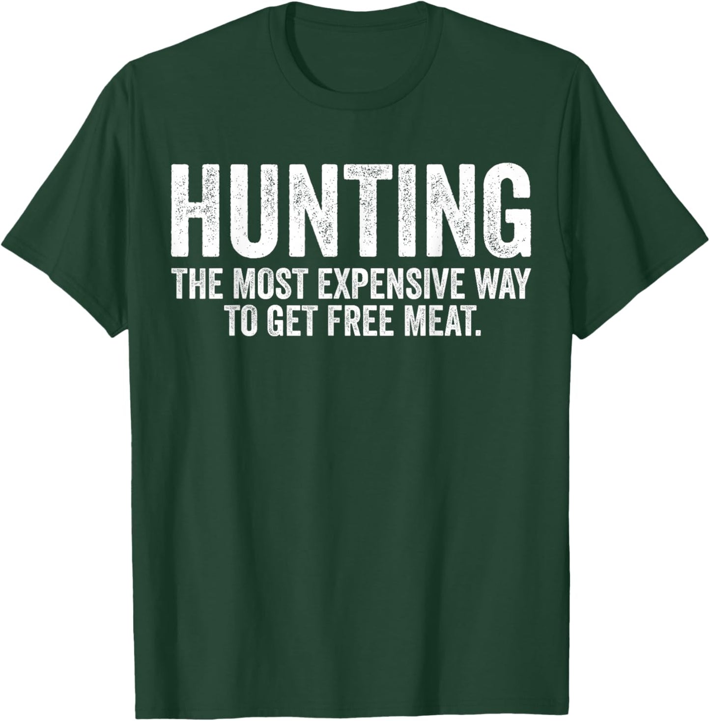 Hunting The Most Expensive Way To Get Free Meat Funny T-Shirt - T-Shirt | Forest