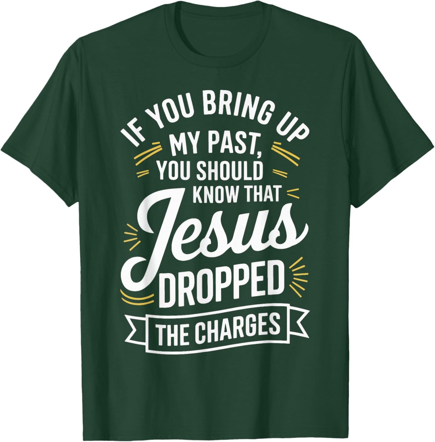 If You Bring Up My Past You Should Know That Jesus Dropped T-Shirt - T-Shirt | Forest