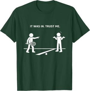It was in Trust Me Funny Tennis Argument T-Shirt - T-Shirt | Forest