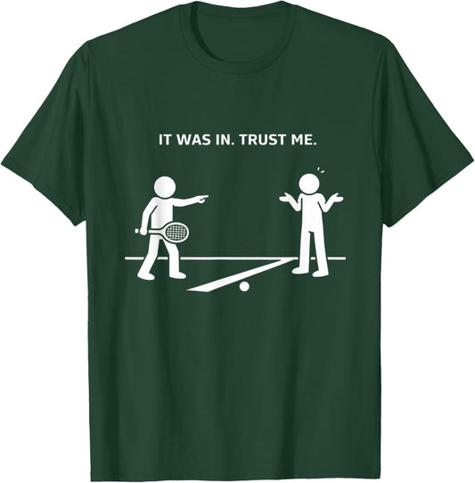 It was in Trust Me Funny Tennis Argument T-Shirt - T-Shirt | Forest