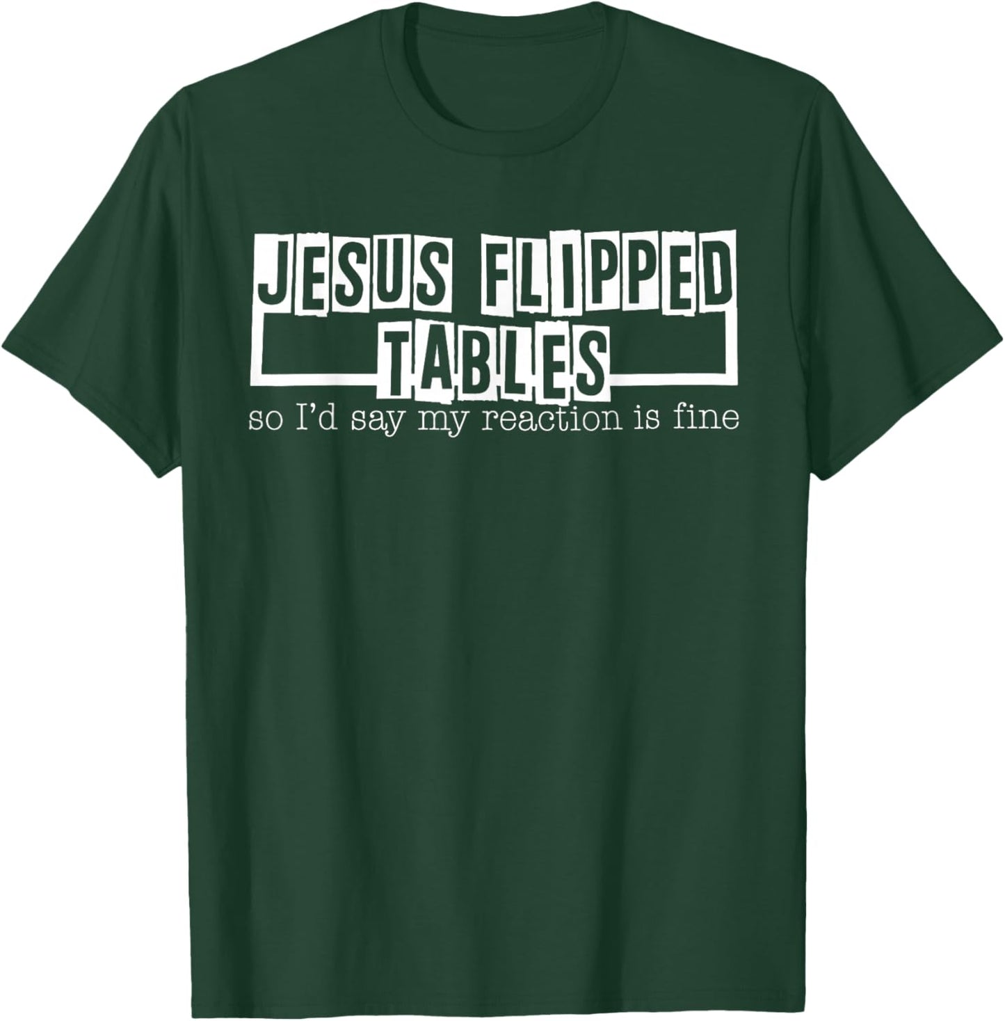 Jesus Flipped Tables So I'd Say My Reaction Is Fine T-Shirt - T-Shirt | Forest
