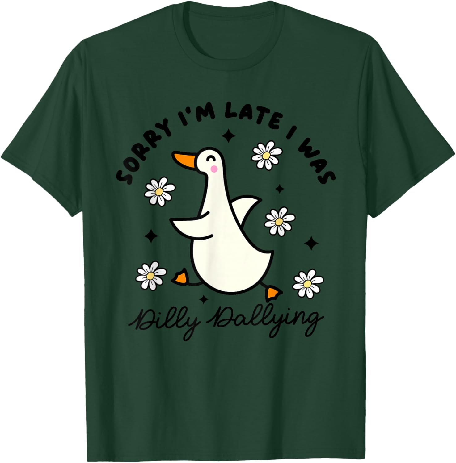 Sorry I'm Late I Was Dilly Dallying Funny Saying Outfit T-Shirt - T-Shirt | Forest