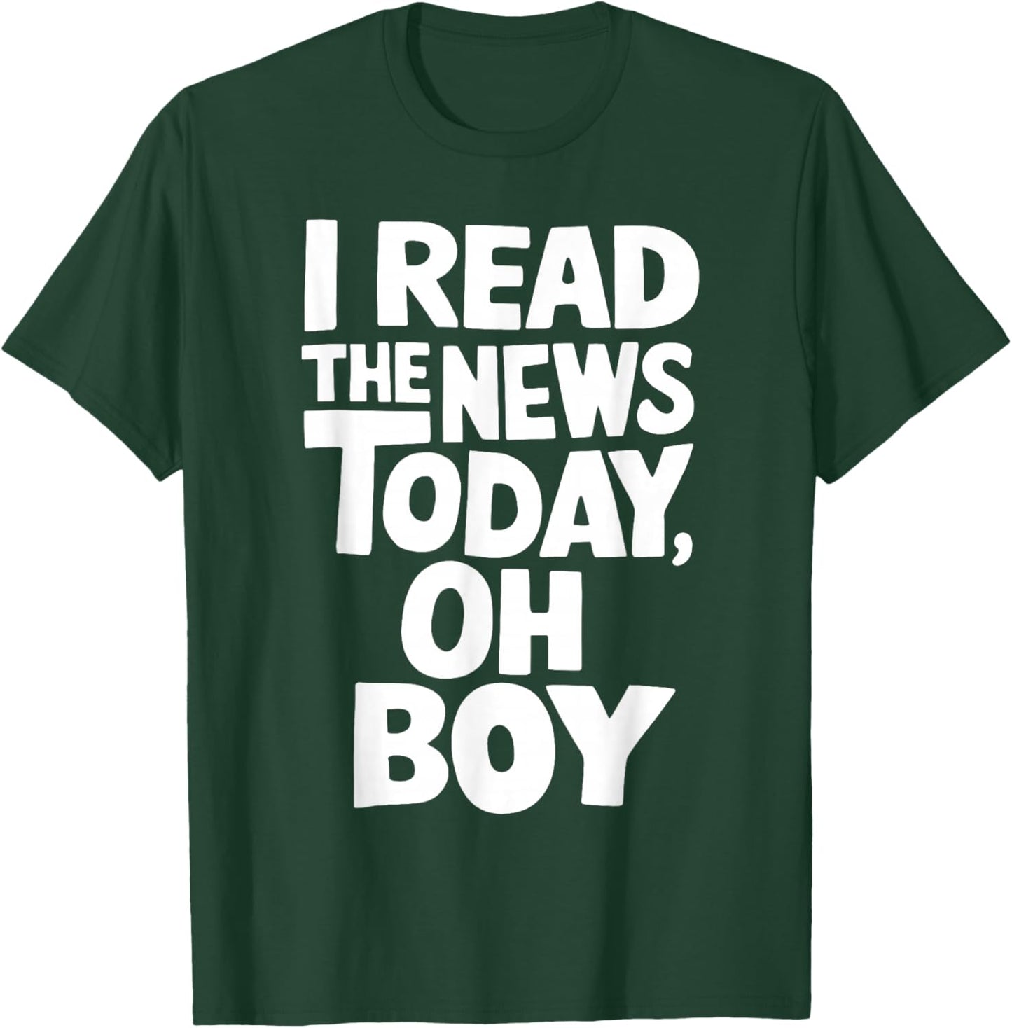 I've read the news Today Oh Boy Funny T-Shirt - T-Shirt | Forest