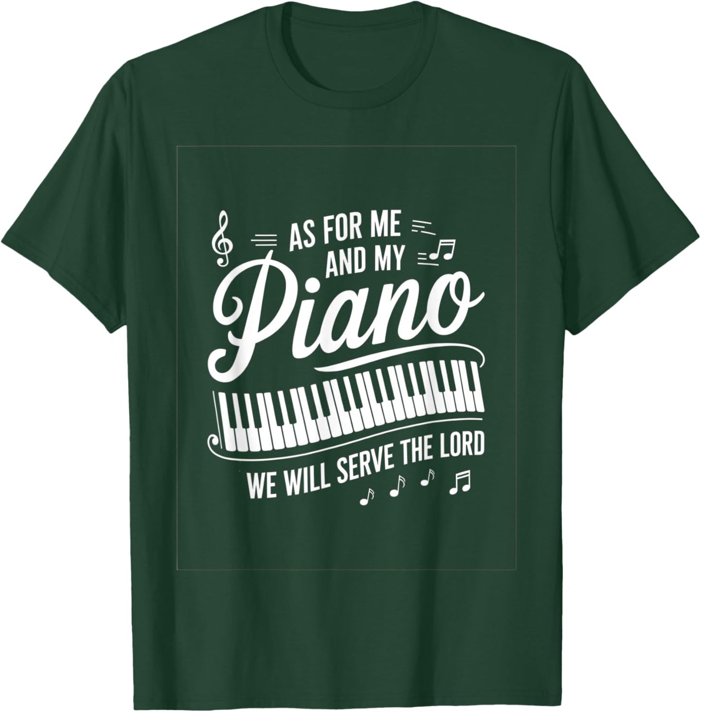 As For Me And My Piano We Will Serve The Lord T-Shirt - T-Shirt | Forest