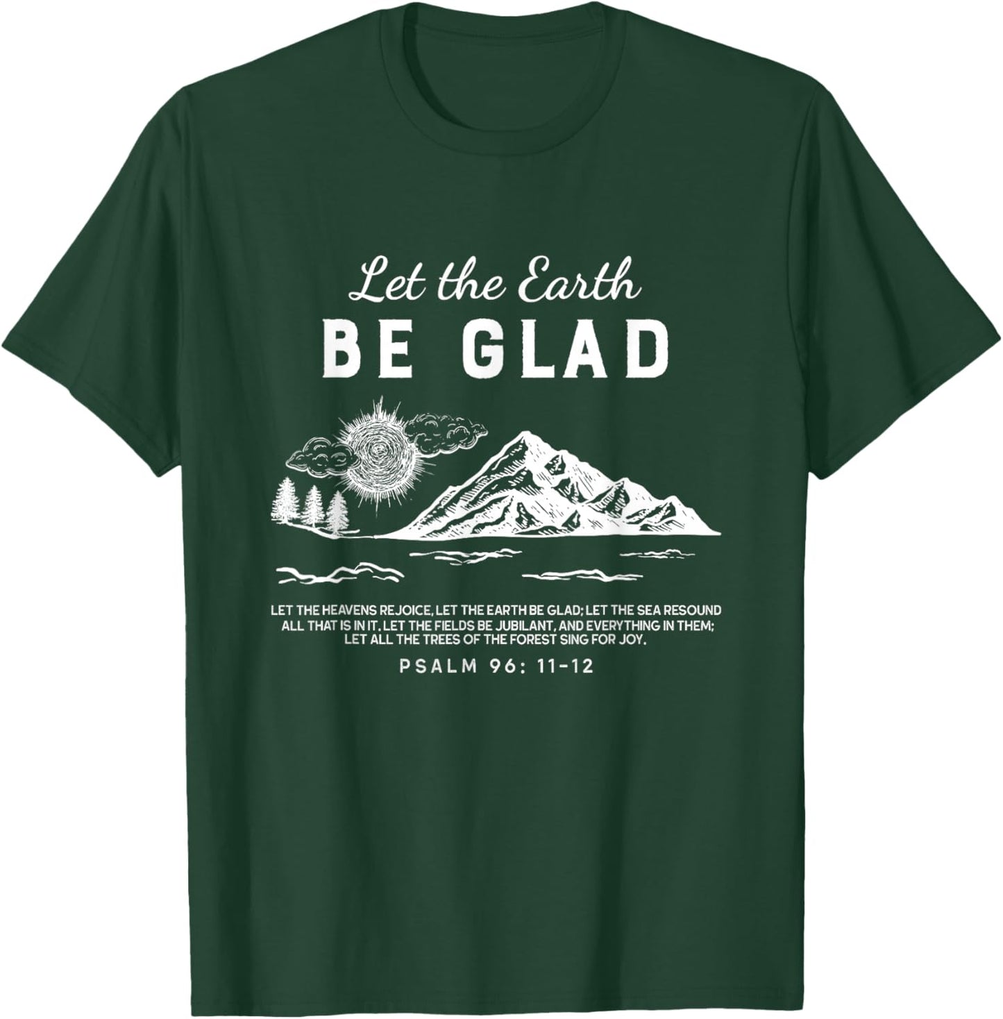 Let The Earth Be Glad - Psalm 96: 11-12 T-Shirt - T-Shirt | Forest