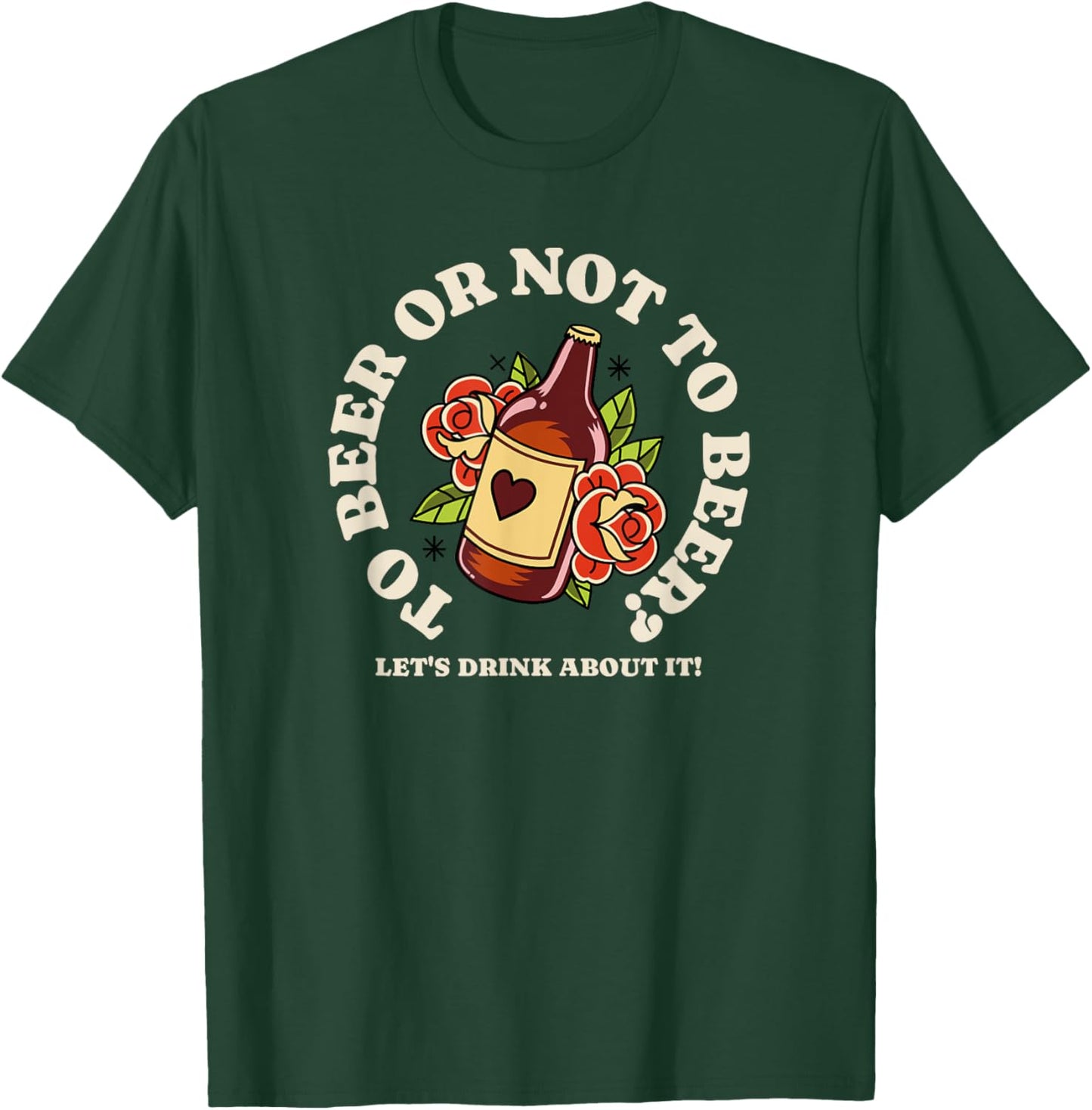 To Beer Or Not To Beer - Let's Drink About It T-Shirt - T-Shirt | Forest