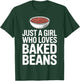 Bean Enthusiast Just A Girl Who Loves Baked Beans T-Shirt - T-Shirt | Forest