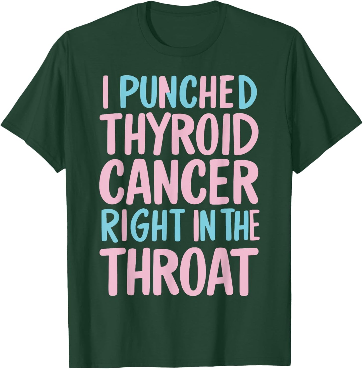 I Punched Thyroid Cancer In The Throat T-Shirt - T-Shirt | Forest