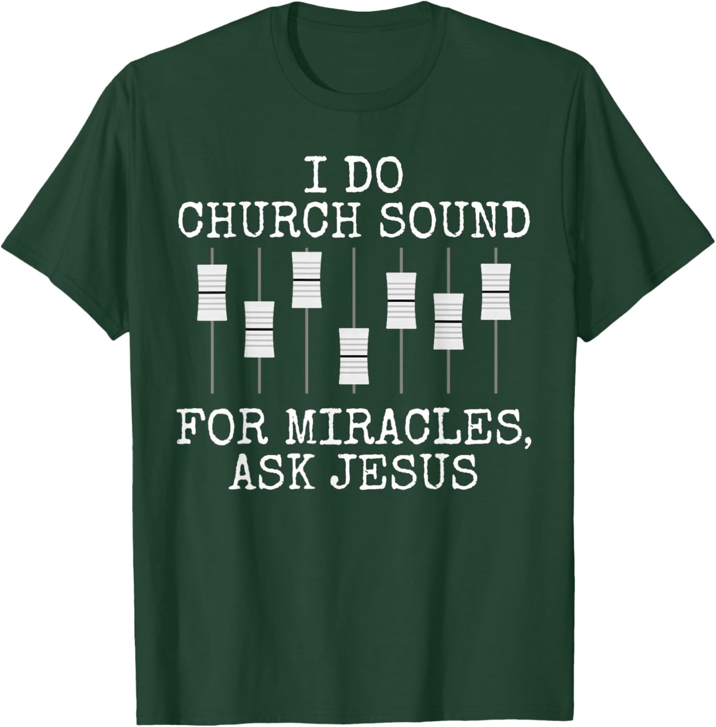 I Do Church Sound For Miracles Ask Jesus, Church Sound Team T-Shirt - T-Shirt | Forest