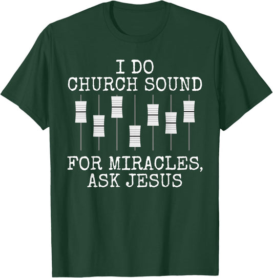 I Do Church Sound For Miracles Ask Jesus, Church Sound Team T-Shirt - T-Shirt | Forest