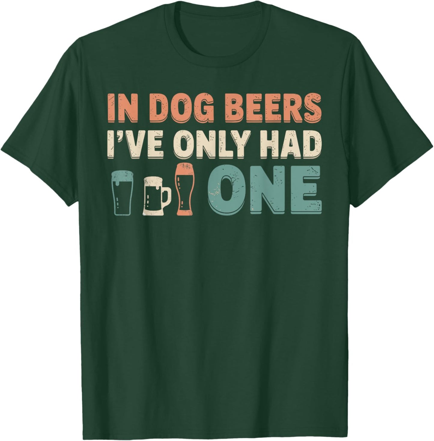 In Dog Beers I've Only Had One Funny Dogs & Beer Lover Joke T-Shirt - T-Shirt | Forest
