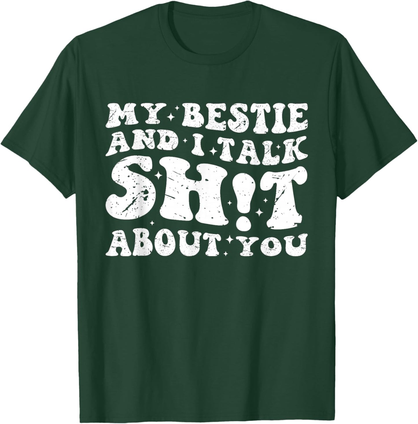 My Bestie And I Talk Sh-t About You Funny Friends Matching T-Shirt - T-Shirt | Forest