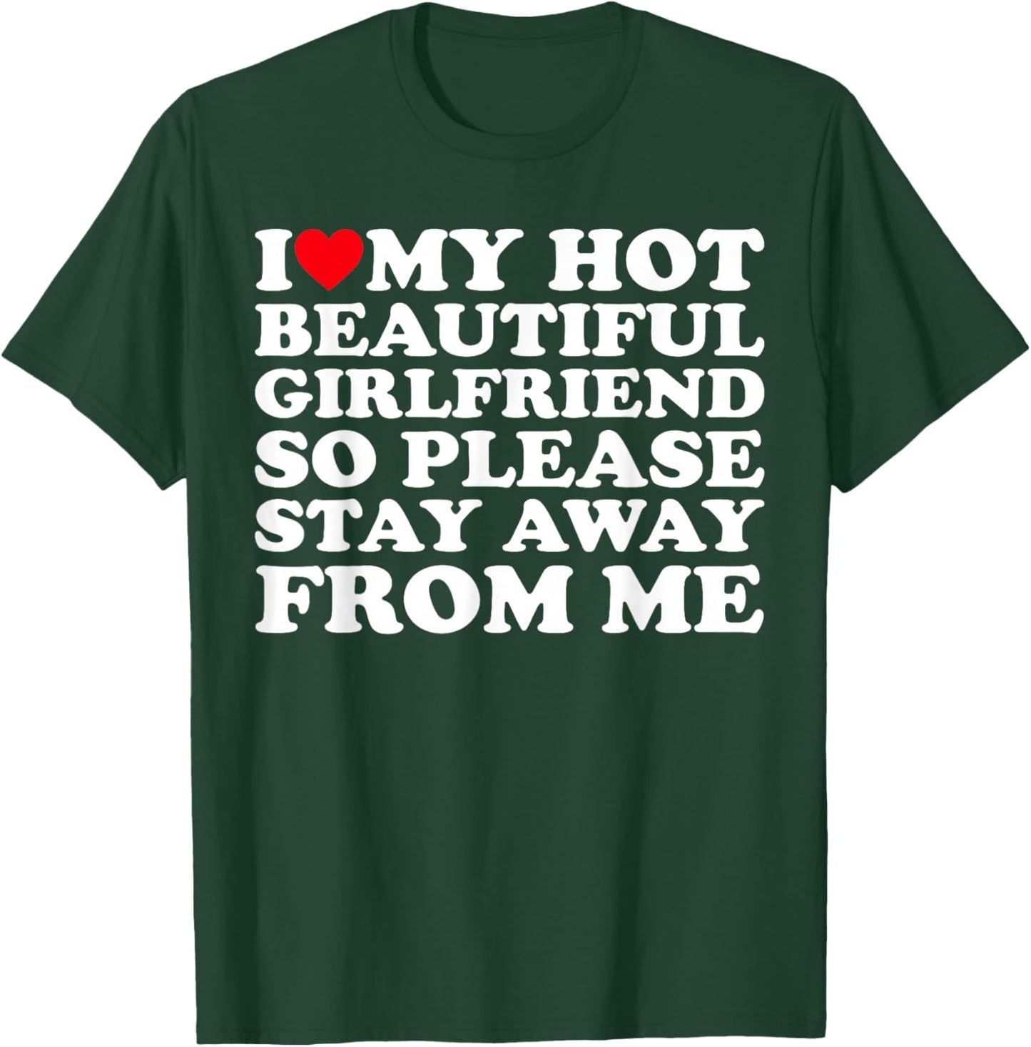 I Love My Hot Beautiful Girlfriend So Please Stay Away From T-Shirt - T-Shirt | Forest
