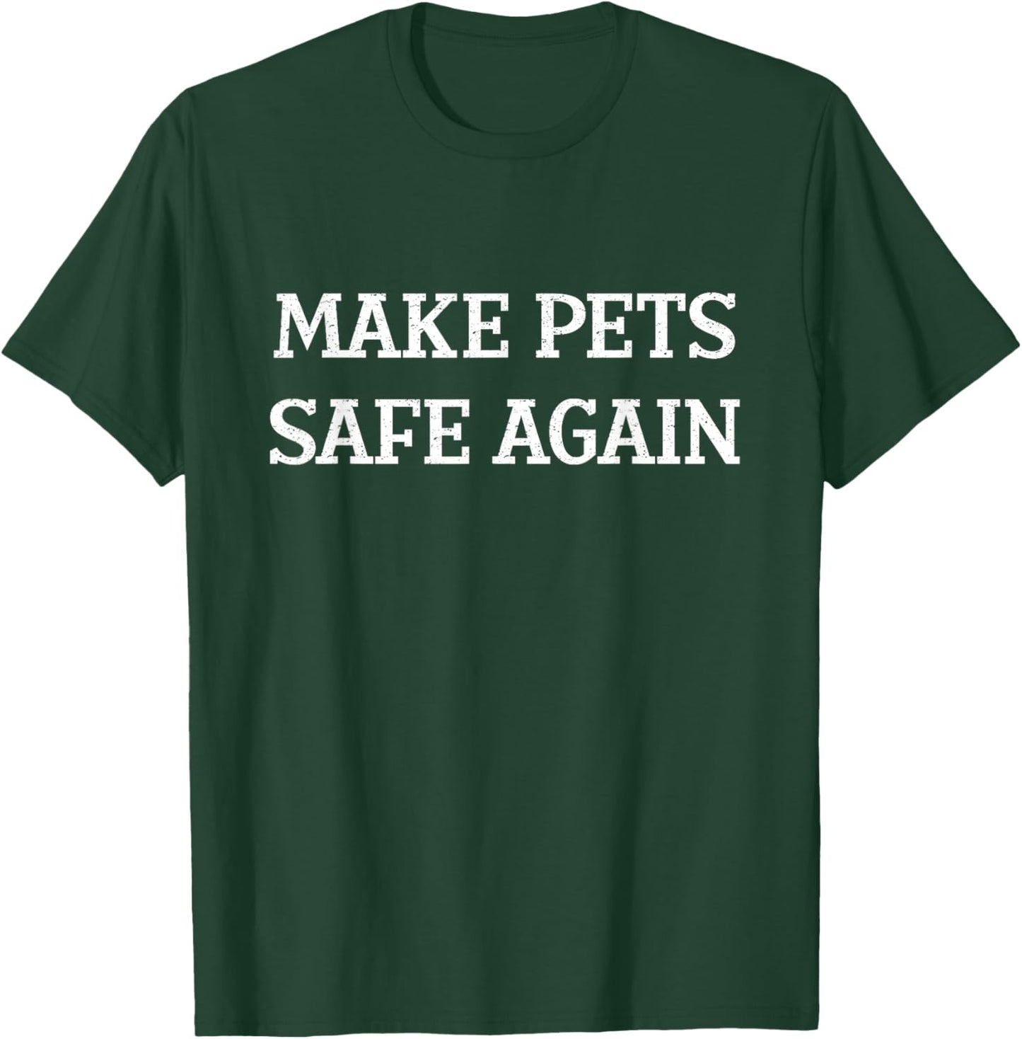 Make Pets Safe Again / They're Eating The Pets / Dogs Cats T-Shirt - T-Shirt | Forest
