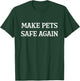 Make Pets Safe Again / They're Eating The Pets / Dogs Cats T-Shirt - T-Shirt | Forest