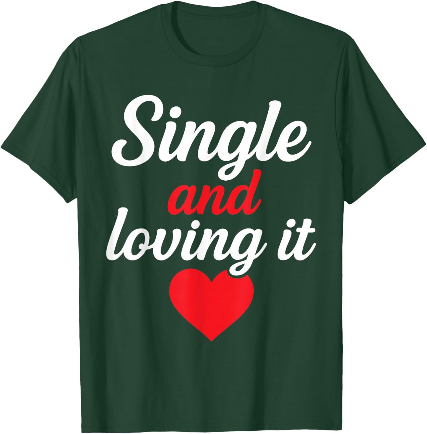 Single and Loving It Funny Self Love Quote Design T-Shirt - T-Shirt | Forest