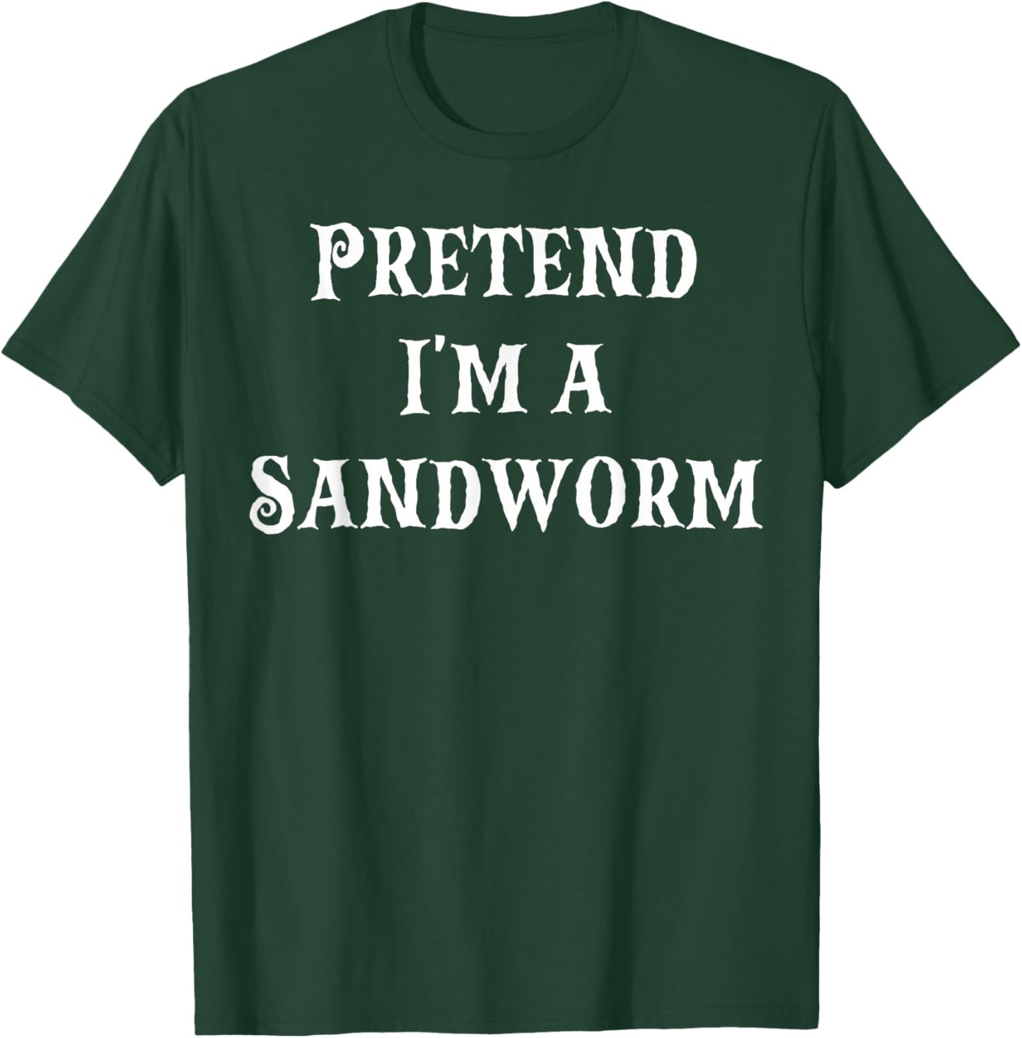 Pretend I'm a Sandworm Funny Halloween Costume Last Minute T-Shirt - T-Shirt | Forest