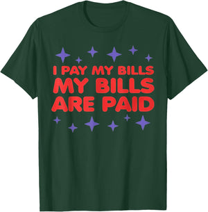 I Pay My Bill My Bills Are Paid Funny 1000 Lb Sister T-Shirt - T-Shirt | Forest