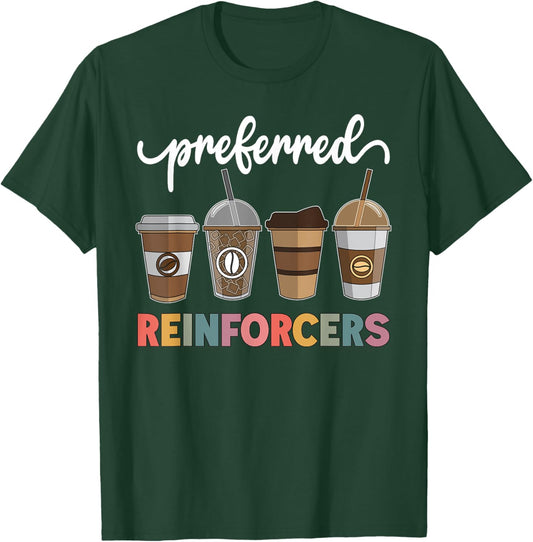 Preferred Reinforcers ABA Therapist ABA Behavior Analyst ABA T-Shirt - T-Shirt | Forest
