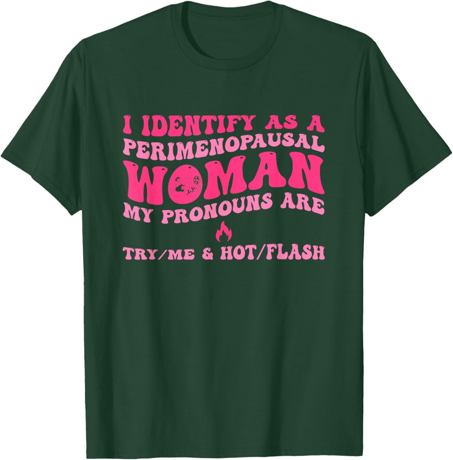 I Identify As A Perimenopausal Woman My Pronouns T-Shirt - T-Shirt | Forest