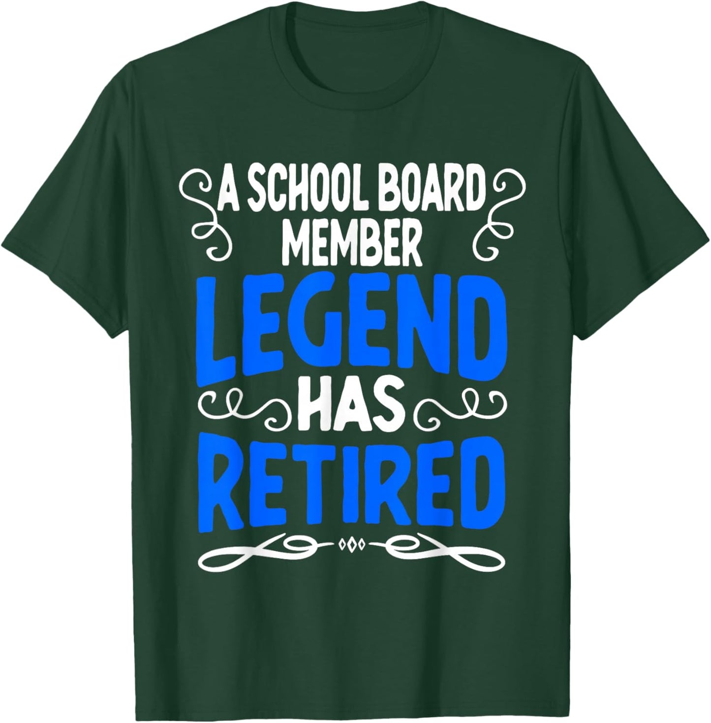 Retirement School Board Member Legend Has Retired T-Shirt - T-Shirt | Forest
