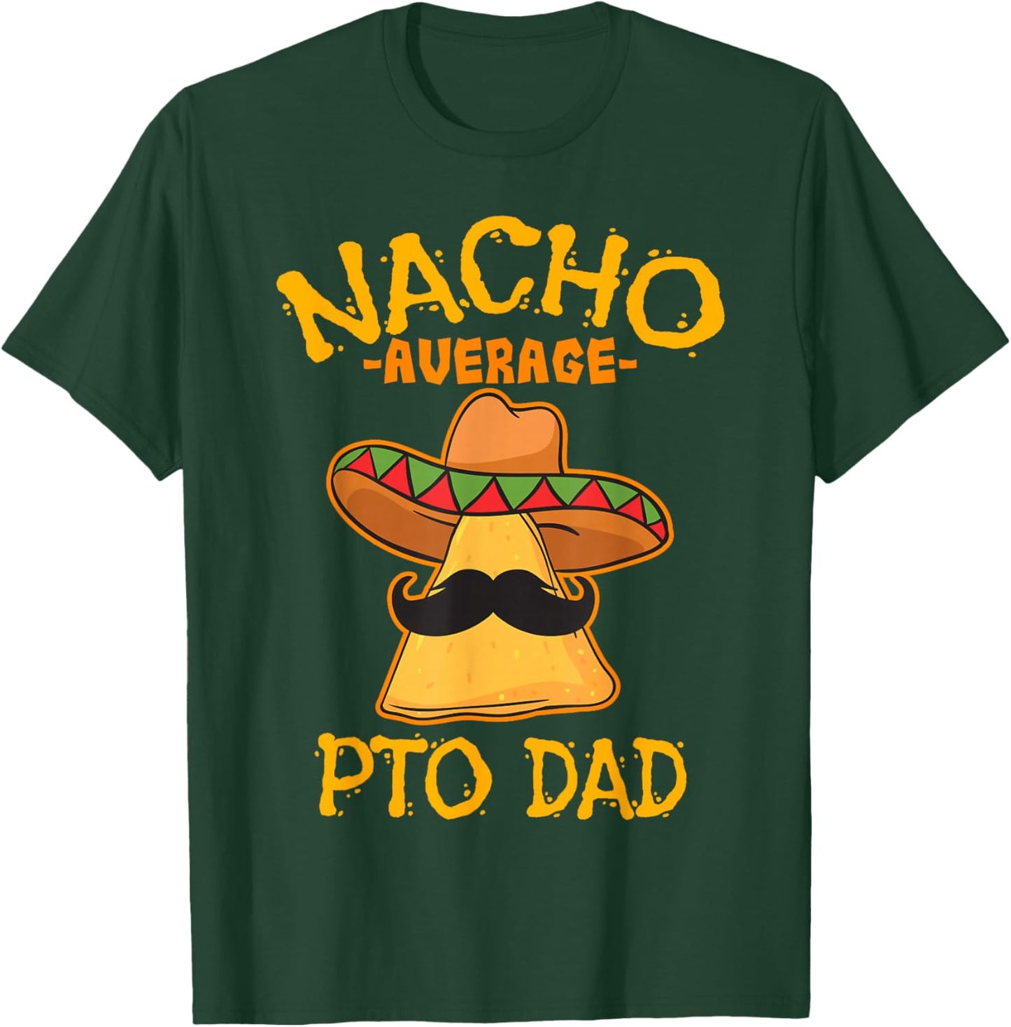 Nacho Average PTO Dad Parents Teacher Organization Mexican T-Shirt - T-Shirt | Forest