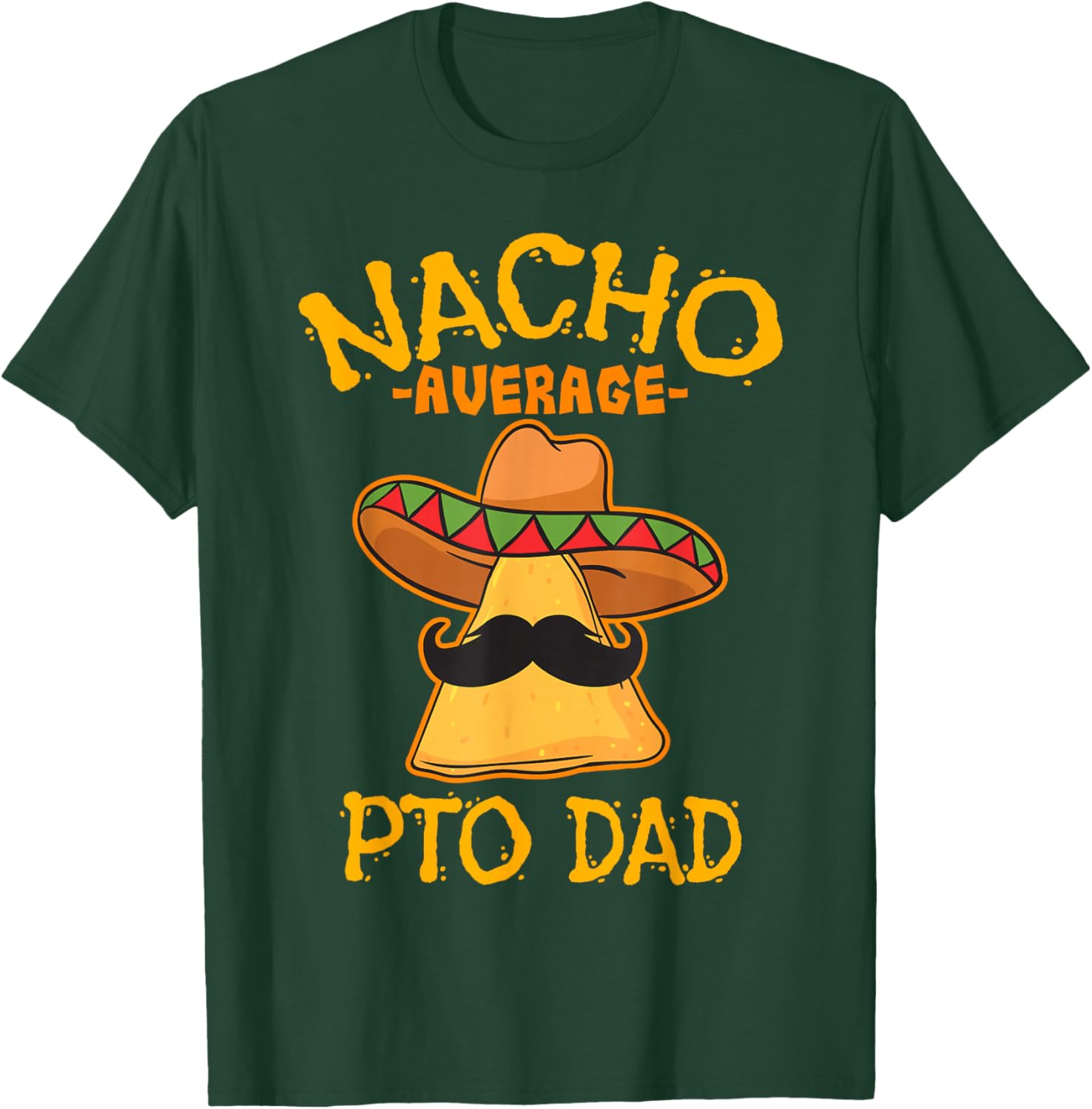 Nacho Average PTO Dad Parents Teacher Organization Mexican T-Shirt - T-Shirt | Forest